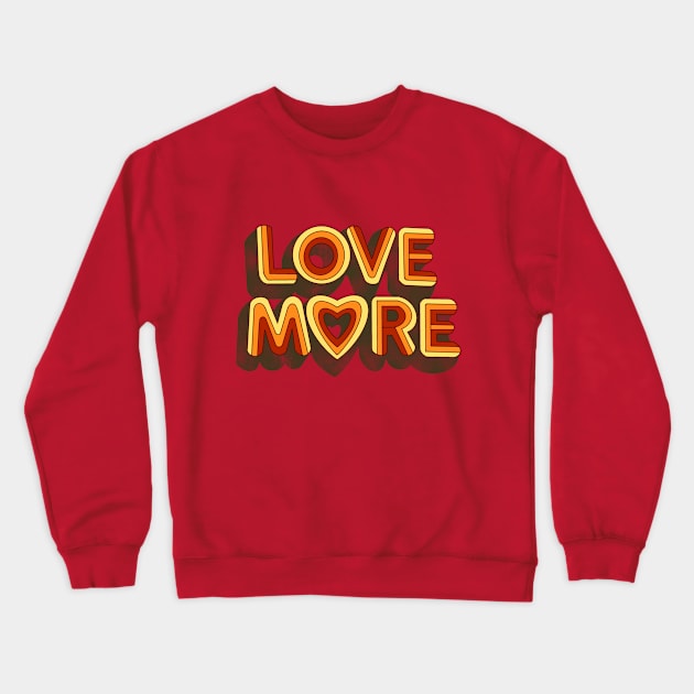 LOVE MORE Crewneck Sweatshirt by DEMON LIMBS